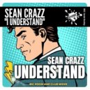 Sean Crazz - I Understand (Part 2 Mix)