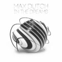 Max Dutch - In The Dreams (Original Mix)