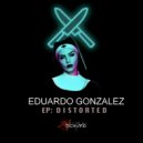 Eduardo Gonzalez - Distorted (Original Mix)