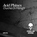Acid Phinex - Churches On Midnight