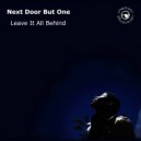 Next Door But One - Leave It All Behind