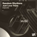Random Rhythms - Just Love Them (Original Mix)