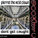 Pierrot The Acid Clown - Dont Get Caught