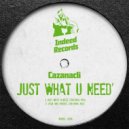 Cazanacli - Just What U Need