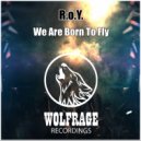 R.o.Y., Wolfrage - We Are Born To Fly (Original Mix)