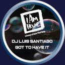 DJ Luis Santiago - Got To Have It