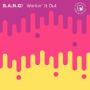 B.A.N.G! - Workin' It Out