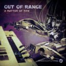 Out of Range - A Matter of Time (Original Mix)