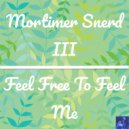 Morttimer Snerd III - Feel Free To Feel Me