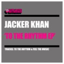 Jacker Khan - To The Rhythm
