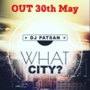 DJ Patsan - What City