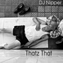 DJ NiPPER - Thatz That (Mix Two)