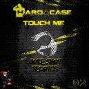 Hard Case - Touch Me