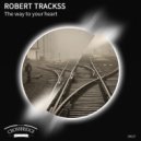 Robert Trackss - The Way To Your Heart (Original Mix)