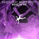 Dastic, Bertie Scott - Rescue Me (Extended Mix)