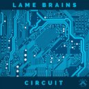 Lame Brains - Circuit (Original Mix)