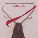 Name In Process & Hushrov Bhesania - Follow Me