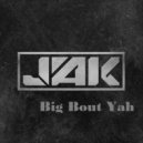 Jak - Big Bout Yah (Original Mix)