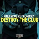 Gru Vi3 , Retroricky - Destroy The Club (Radio Edit)