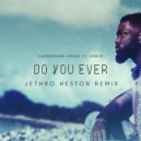 Cardboard Foxes, Jethro Heston, ft. Kenyo - Do You Ever