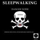 Danger Noise - Sleepwalking (Original Mix)
