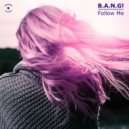 B.A.N.G! - Follow Me (Audio Jacker Remix)