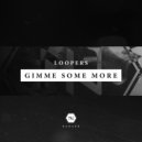 Loopers - Gimme Some More (Original Mix)