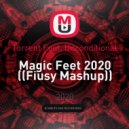 Torrent Foot, Unconditional - Magic Feet 2020 (Fiusy Mashup)