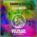 Soulless Sun - Lean Wit It