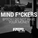 Mind Fuckers - Bitch I Do Not Have Your Money (Original Mix)
