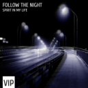 Follow The Night - Spirit In My Life VIP (Original Mix)