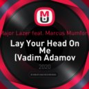 Major Lazer feat. Marcus Mumford - Lay Your Head On Me