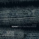 Somakt - Self Destruction (Original Mix)