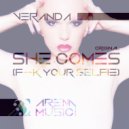 Veranda - She Comes (Fuck Your Selfie) (Original Mix)