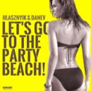 Hlasznyik & DANEV - Let\'s Go To The Party Beach (Original Mix)