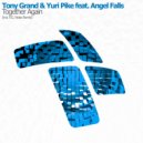 Tony Grand & Yuri Pike feat. Angel Falls - Together Again