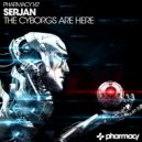Serjan - The Cyborgs Are Here (Original Mix)