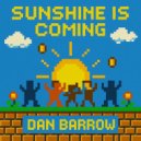 Dan Barrow - Sunshine Is Coming