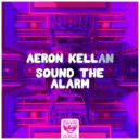 Aeron Kellan - Sound The Alarm