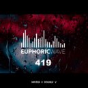 Mister E Double V - Euphoric Wave vol.419