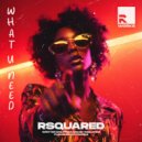 RSquared - What U Need