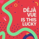 Deja Vue - Is This Lucky