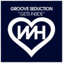 Groove Seduction - Gets Inside