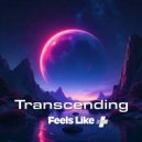 Transcending - Feels Like