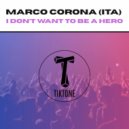 MaRcO CoRoNa (ITA) - I Don't Want To Be A Hero