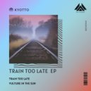 KYOTTO - Train Too Late