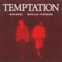 Bipolar Sunshine, &friends - Temptation