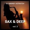 Dj Andrey Astratov - Sax & Deep vol.3