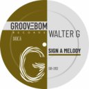 Walter G - Sign A Melody