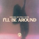 House Of Prayers - I'll Be Around